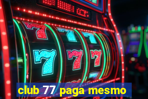 club 77 paga mesmo